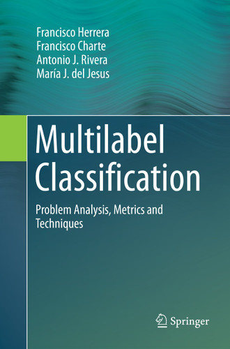Multilabel Classification: Problem Analysis, Metrics and Techniques book cover by Francisco Herrera, Francisco Charte, Antonio J. Rivera, María J. del Jesus