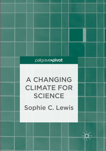 A Changing Climate for Science book cover by Sophie C. Lewis