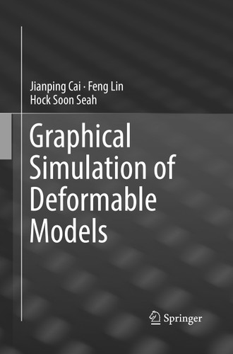 Graphical Simulation of Deformable Models book cover by Jianping Cai, Feng Lin, Hock Soon Seah