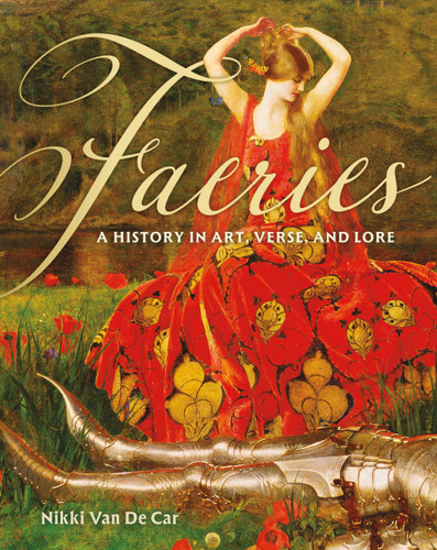 Faeries: A History in Art, Verse, and Lore book cover by Nikki Van De Car