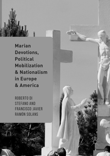 Marian Devotions, Political Mobilization, and Nationalism in Europe and America book cover by 