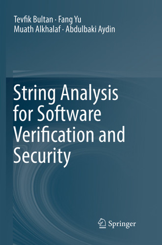 String Analysis for Software Verification and Security book cover by Tevfik Bultan, Fang Yu, Muath Alkhalaf, Abdulbaki Aydin