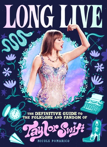 Long Live: The Definitive Guide to the Folklore and Fandom of Taylor Swift book cover by Nicole Pomarico