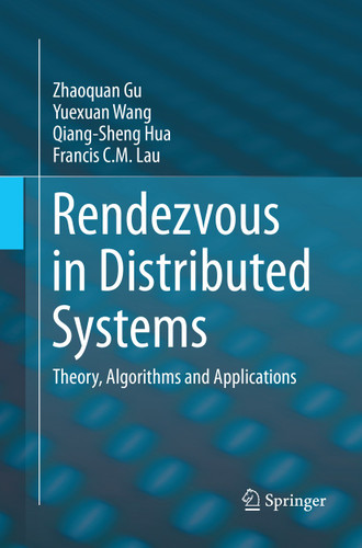 Rendezvous in Distributed Systems: Theory, Algorithms and Applications book cover by Zhaoquan Gu, Yuexuan Wang, Qiang-Sheng Hua, Francis C.M. Lau