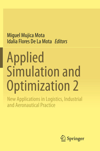 Applied Simulation and Optimization 2: New Applications in Logistics, Industrial and Aeronautical Practice book cover by 