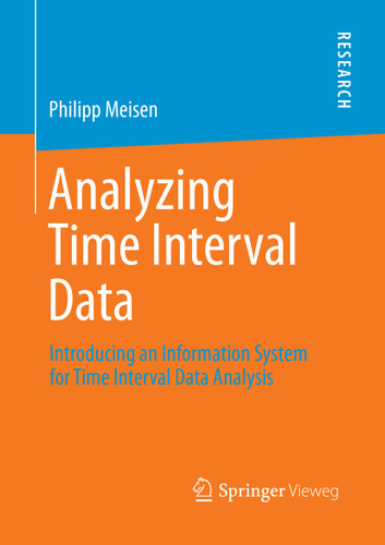 Analyzing Time Interval Data: Introducing an Information System for Time Interval Data Analysis book cover by Philipp Meisen