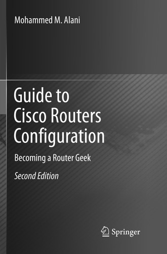 Guide to Cisco Routers Configuration: Becoming a Router Geek book cover by Mohammed M. Alani