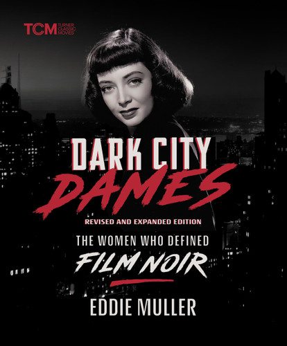 Dark City Dames: The Women Who Defined Film Noir (Revised and Expanded Edition) (Turner Classic Movies) book cover by Eddie Muller