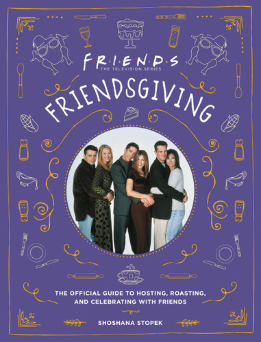Friendsgiving: The Official Guide to Hosting, Roasting, and Celebrating with Friends book cover by Shoshana Stopek