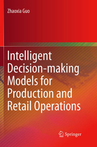 Intelligent Decision-making Models for Production and Retail Operations book cover by Zhaoxia Guo