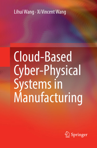 Cloud-Based Cyber-Physical Systems in Manufacturing book cover by Lihui Wang, Xi Vincent Wang