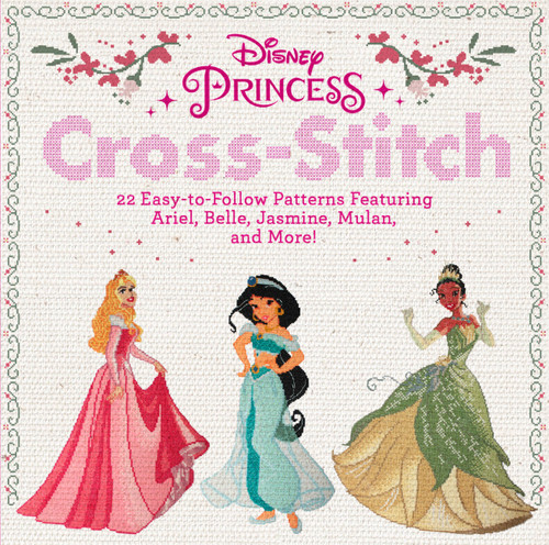 Disney Princess Cross-Stitch: 22 Easy-to-Follow Patterns Featuring Ariel, Belle, Jasmine, Mulan, and More! book cover by Disney
