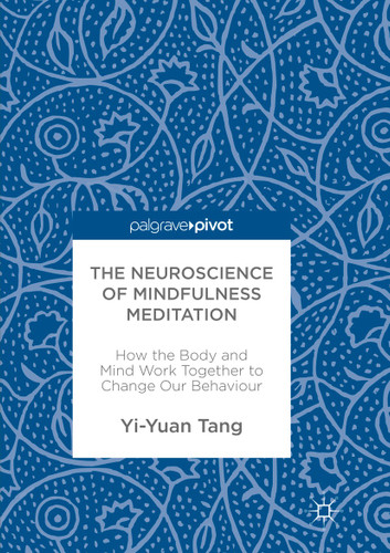 The Neuroscience of Mindfulness Meditation: How the Body and Mind Work Together to Change Our Behaviour book cover by Yi-Yuan Tang