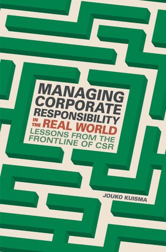 Managing Corporate Responsibility in the Real World: Lessons from the frontline of CSR book cover by Jouko Kuisma