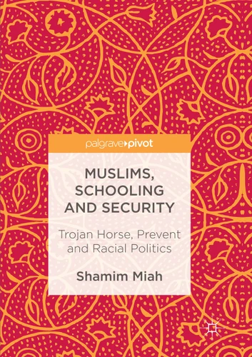 Muslims, Schooling and Security: Trojan Horse, Prevent and Racial Politics book cover by Shamim Miah