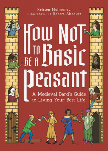 How Not to Be a Basic Peasant: A Medieval Bard's Guide to Living Your Best Life book cover by Kristen Mulrooney