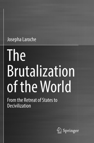 The Brutalization of the World: From the Retreat of States to Decivilization book cover by Josepha Laroche
