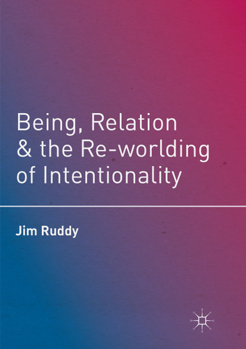 Being, Relation, and the Re-worlding of Intentionality book cover by Jim Ruddy