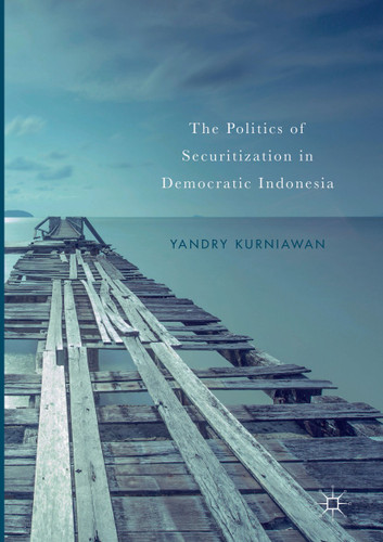 The Politics of Securitization in Democratic Indonesia book cover by Yandry Kurniawan