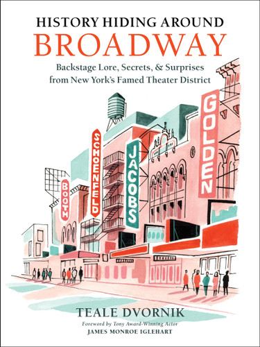 History Hiding Around Broadway: Backstage Lore, Secrets & Surprises from New York’s Famed Theater District book cover by Teale Dvornik