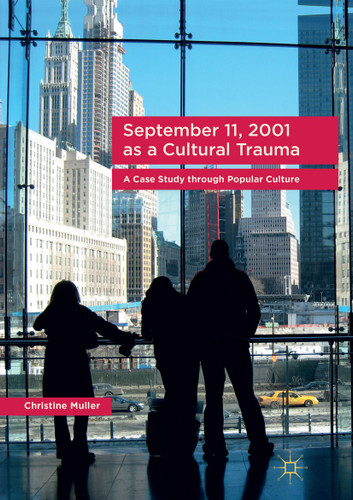 September 11, 2001 as a Cultural Trauma: A Case Study through Popular Culture book cover by Christine Muller