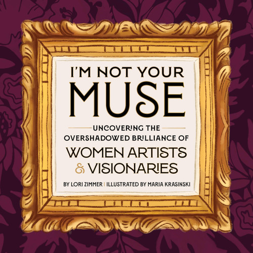 I'm Not Your Muse: Uncovering the Overshadowed Brilliance of Women Artists & Visionaries book cover by Lori Zimmer