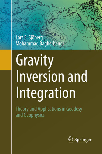 Gravity Inversion and Integration: Theory and Applications in Geodesy and Geophysics book cover by Lars E. Sjöberg, Mohammad Bagherbandi