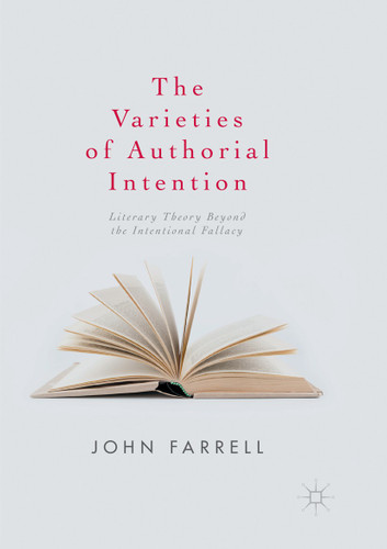 The Varieties of Authorial Intention: Literary Theory Beyond the Intentional Fallacy book cover by John Farrell