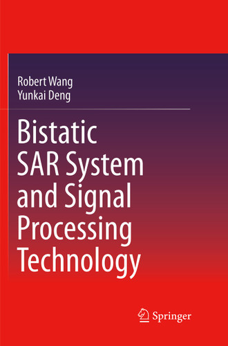 Bistatic SAR System and Signal Processing Technology book cover by Robert Wang, Yunkai Deng