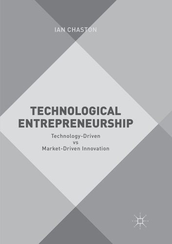 Technological Entrepreneurship: Technology-Driven vs Market-Driven Innovation book cover by Ian Chaston