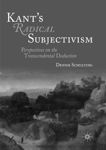 Kant's Radical Subjectivism: Perspectives on the Transcendental Deduction book cover by Dennis Schulting
