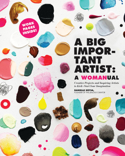 A Big Important Artist: A Womanual: Creative Projects and Inspiring Artists to Kick-Start Your Imagination book cover by Danielle Krysa