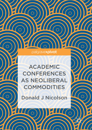 Academic Conferences as Neoliberal Commodities book cover by Donald J Nicolson