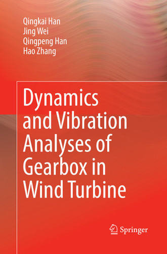Dynamics and Vibration Analyses of Gearbox in Wind Turbine book cover by Qingkai Han, Jing Wei, Qingpeng Han, Hao Zhang