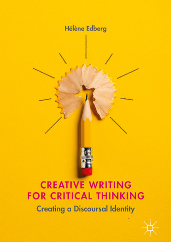 Creative Writing for Critical Thinking: Creating a Discoursal Identity book cover by Hélène Edberg