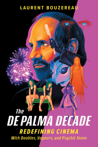 The De Palma Decade: Redefining Cinema with Doubles, Voyeurs, and Psychic Teens book cover by Laurent Bouzereau