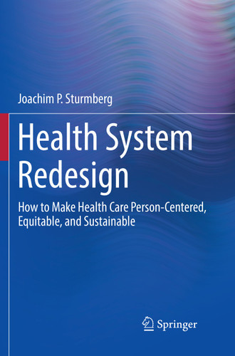 Health System Redesign: How to Make Health Care Person-Centered, Equitable, and Sustainable book cover by Joachim P. Sturmberg