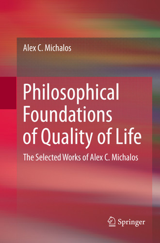 Philosophical Foundations of Quality of Life: The Selected Works of Alex C. Michalos book cover by Alex C. Michalos