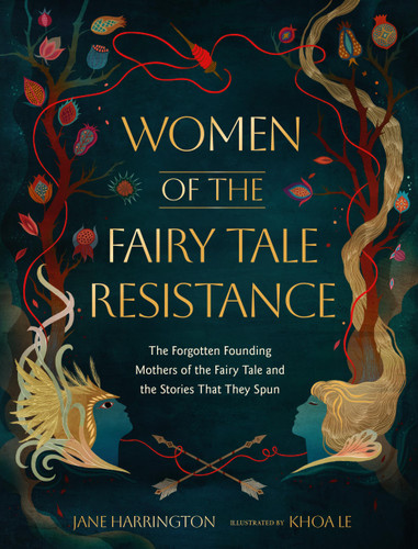 Women of the Fairy Tale Resistance: The Forgotten Founding Mothers of the Fairy Tale and the Stories That They Spun book cover by Jane Harrington