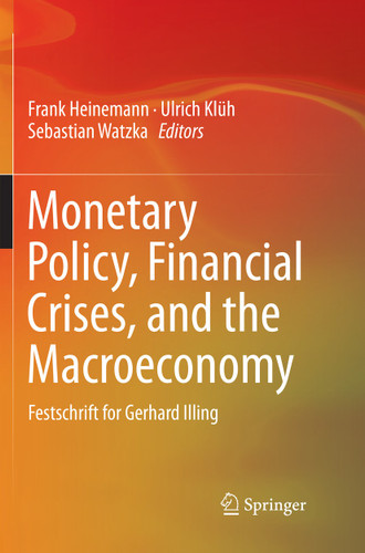 Monetary Policy, Financial Crises, and the Macroeconomy: Festschrift for Gerhard Illing book cover by 