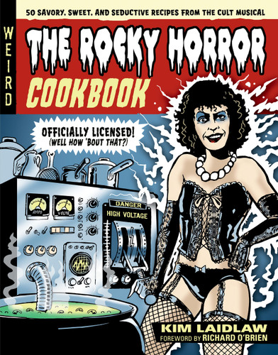 The Rocky Horror Cookbook: 50 Savory, Sweet, and Seductive Recipes from the Cult Musical [Officially Licensed] book cover by Kim Laidlaw
