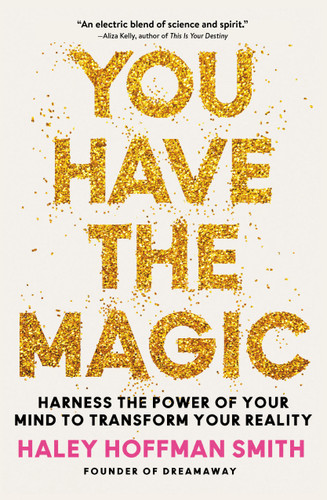 You Have the Magic: Harness the Power of Your Mind to Transform Your Reality book cover by Haley Hoffman Smith