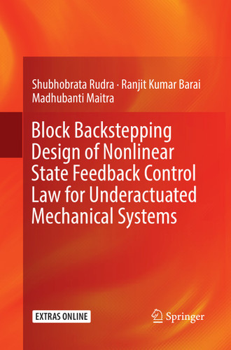 Block Backstepping Design of Nonlinear State Feedback Control Law for Underactuated Mechanical Systems book cover by Shubhobrata Rudra, Ranjit Kumar Barai, Madhubanti Maitra