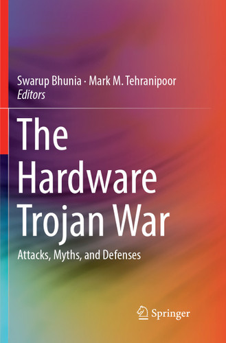 The Hardware Trojan War: Attacks, Myths, and Defenses book cover by 