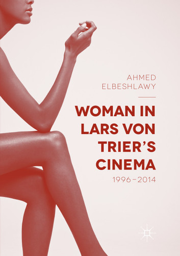 Woman in Lars von Trier’s Cinema, 1996–2014 book cover by Ahmed Elbeshlawy