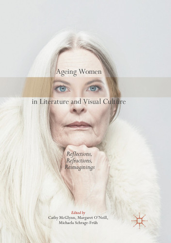 Ageing Women in Literature and Visual Culture: Reflections, Refractions, Reimaginings book cover by 