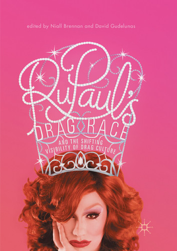 RuPaul’s Drag Race and the Shifting Visibility of Drag Culture: The Boundaries of Reality TV book cover by 