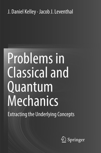 Problems in Classical and Quantum Mechanics: Extracting the Underlying Concepts book cover by J. Daniel Kelley, Jacob J. Leventhal