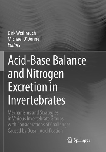 Acid-Base Balance and Nitrogen Excretion in Invertebrates: Mechanisms and Strategies in Various Invertebrate Groups with Considerations of Challenges Caused by Ocean Acidification book cover by 