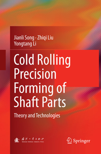 Cold Rolling Precision Forming of Shaft Parts: Theory and Technologies book cover by Jianli Song, Zhiqi Liu, Yongtang Li